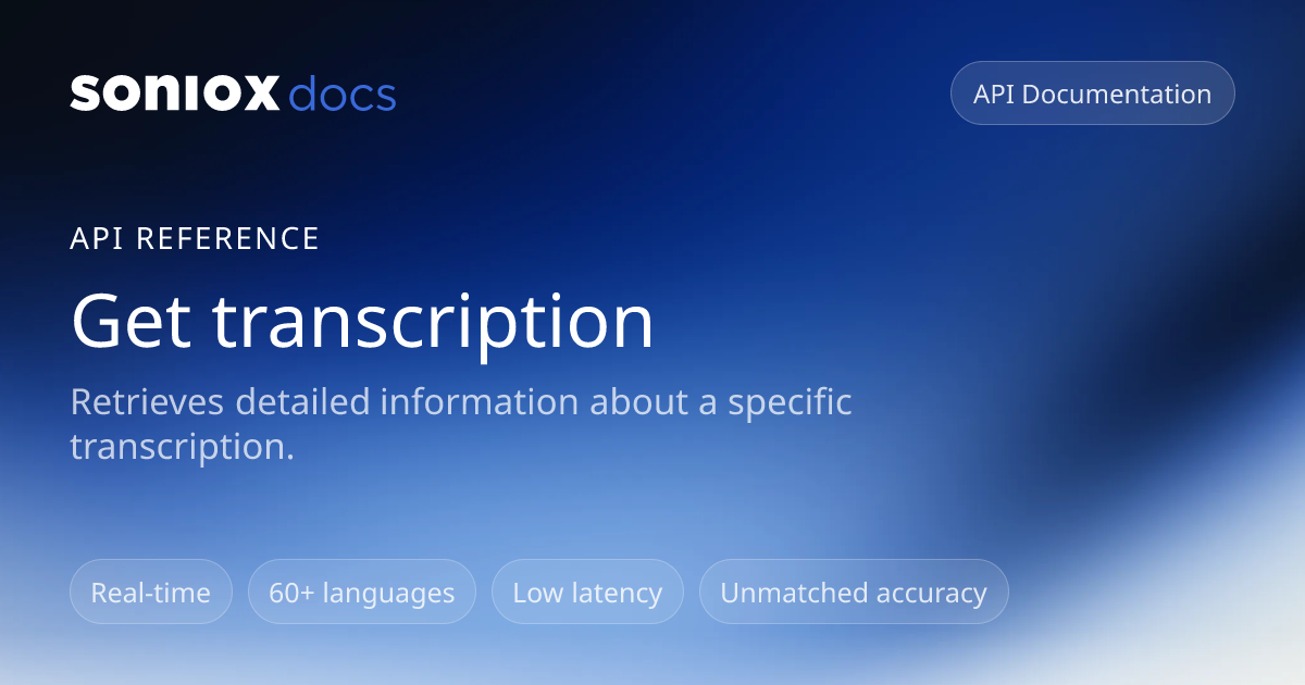 Get transcription | Soniox Speech AI Docs