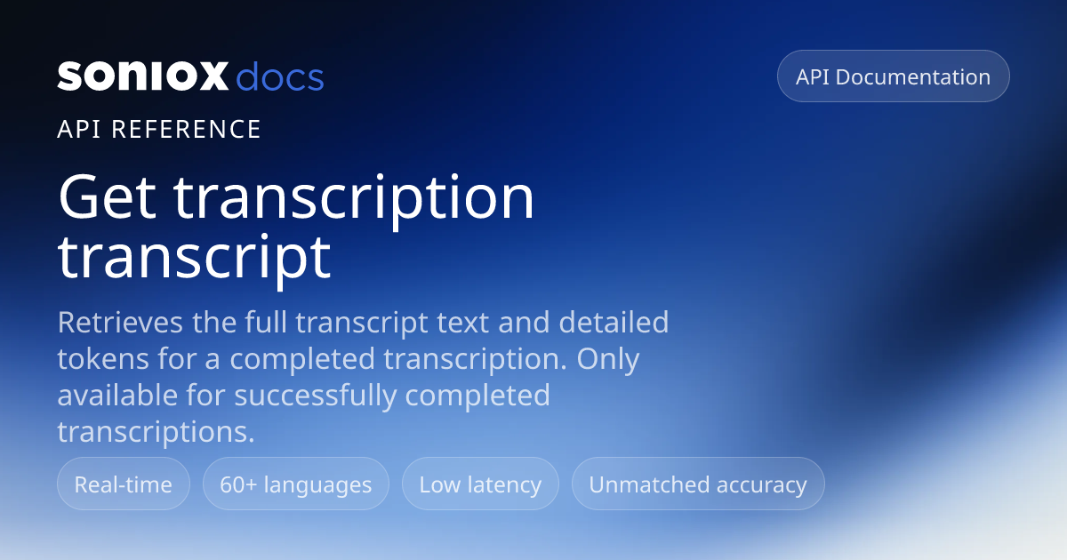 Get transcription transcript | Soniox Speech AI Docs