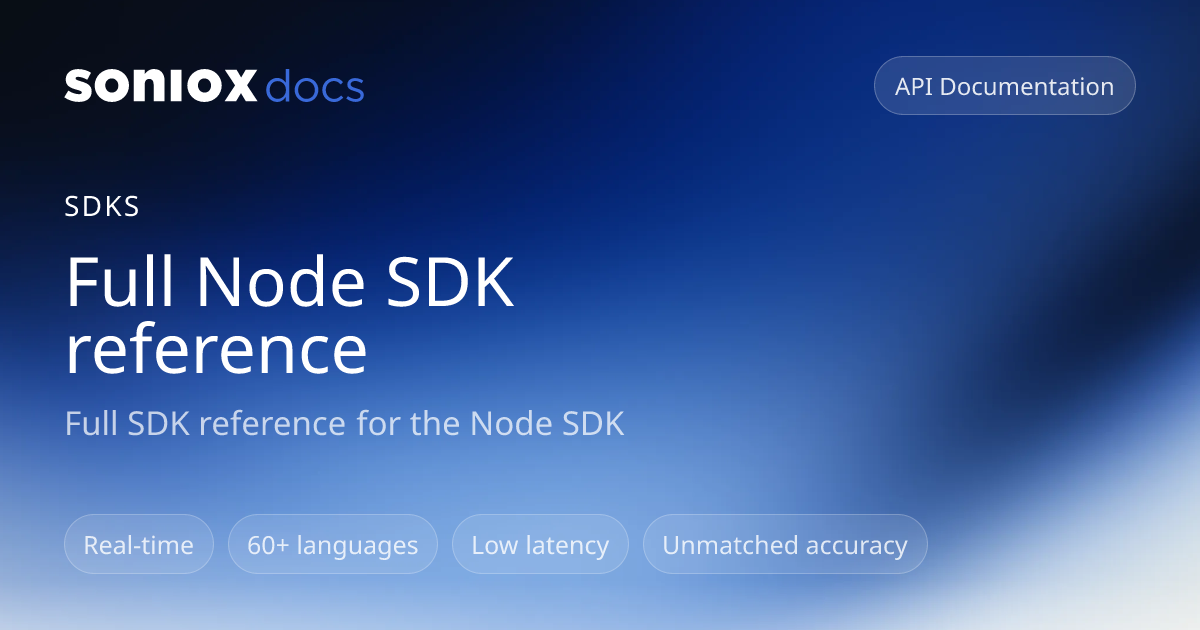 Full Node SDK reference | Soniox Speech AI Docs