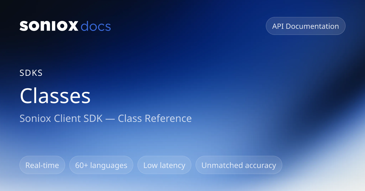 Classes | Soniox Speech AI Docs