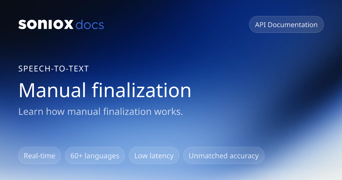 Manual finalization | Soniox Speech AI Docs